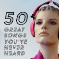 あなたが聴いたことのない素敵な曲50選