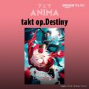 内山昂輝ナビゲート「takt op.Destiny アニメ・ソングス」がAmazon Musicで本日配信スタート